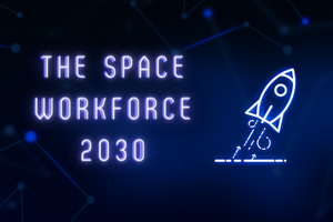 THE SPACE WORKFORCE OF 2030